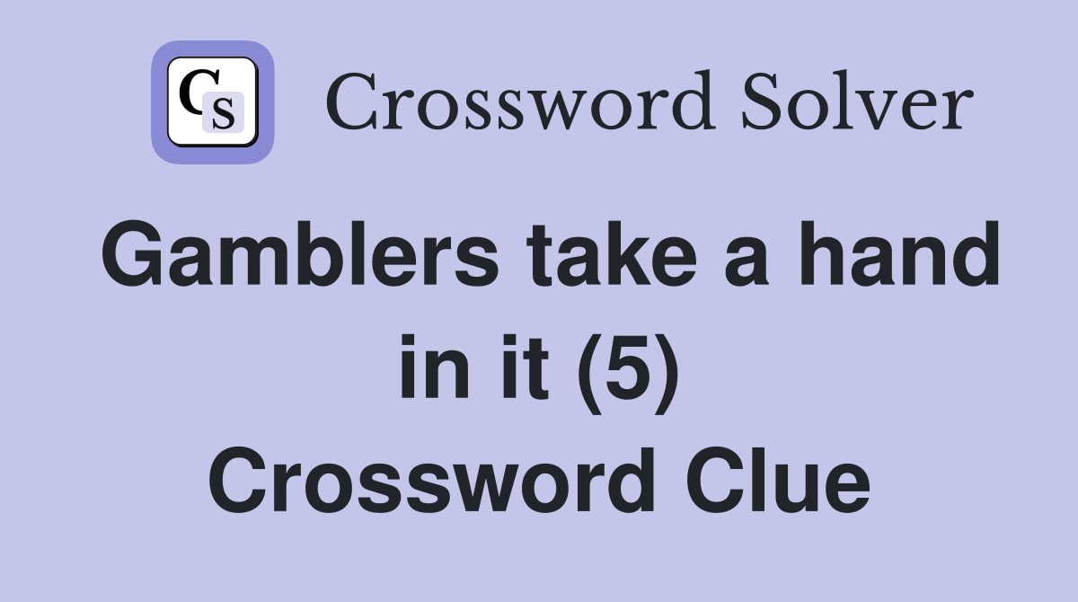 Gamblers take a hand in it (5) Crossword Clue