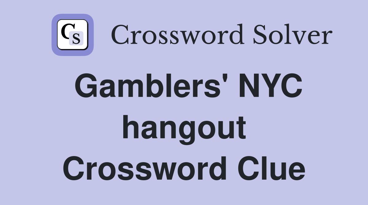 Gamblers' NYC hangout Crossword Clue