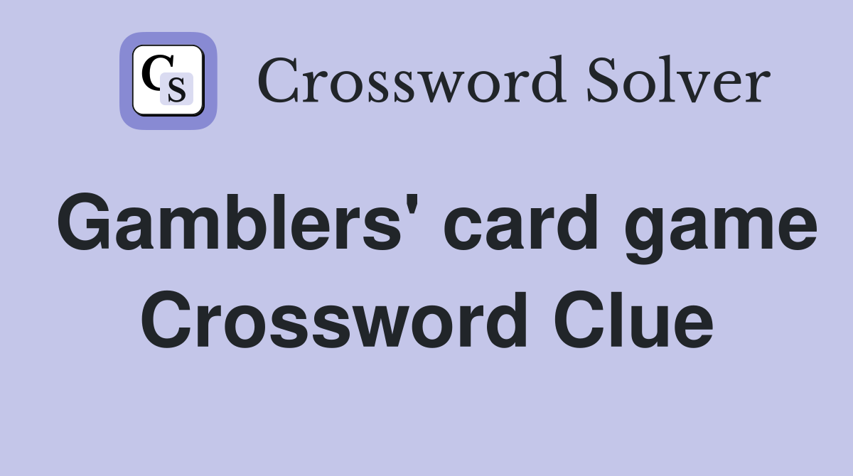 Gamblers' card game Crossword Clue