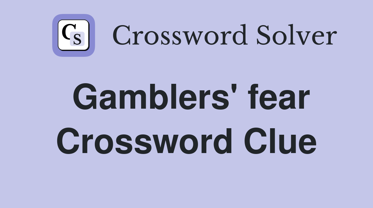 Gamblers' fear Crossword Clue