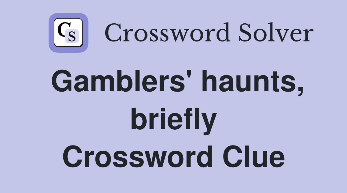 Gamblers' haunts, briefly Crossword Clue