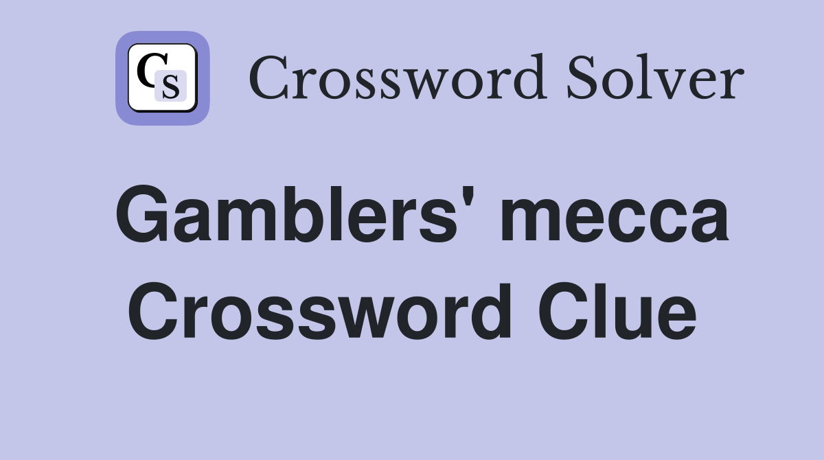 Gamblers' mecca Crossword Clue