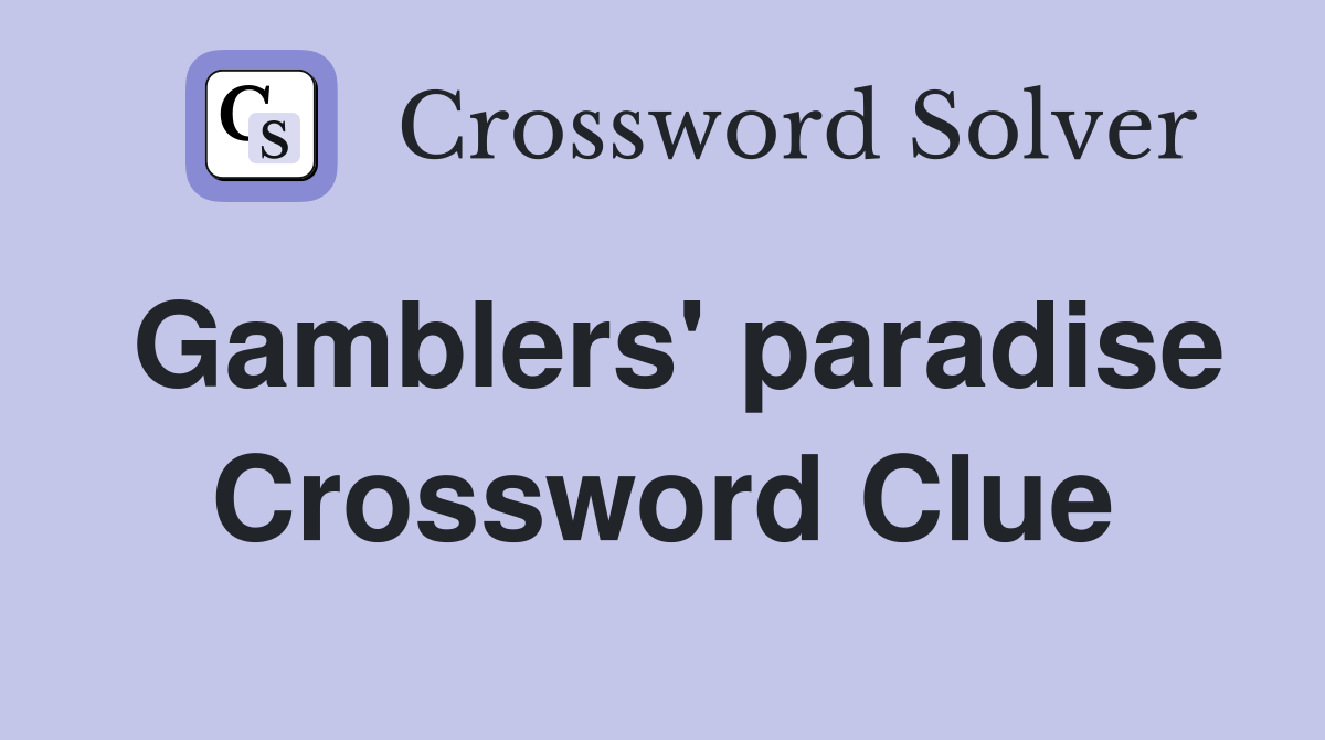 Gamblers' paradise Crossword Clue