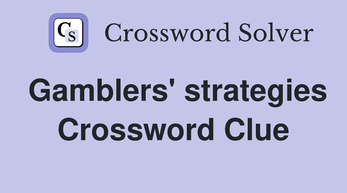 Gamblers' strategies Crossword Clue