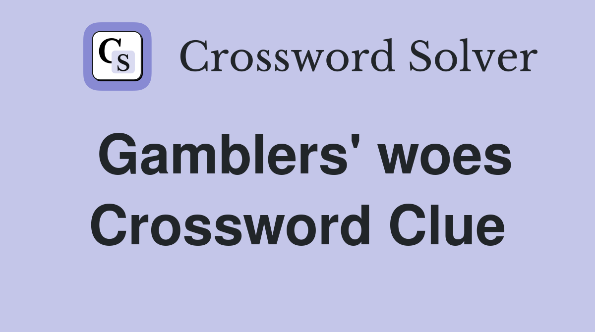 Gamblers' woes Crossword Clue
