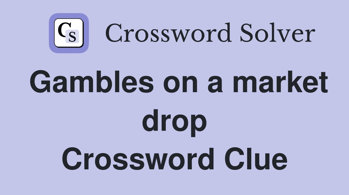 Gambles on a market drop Crossword Clue