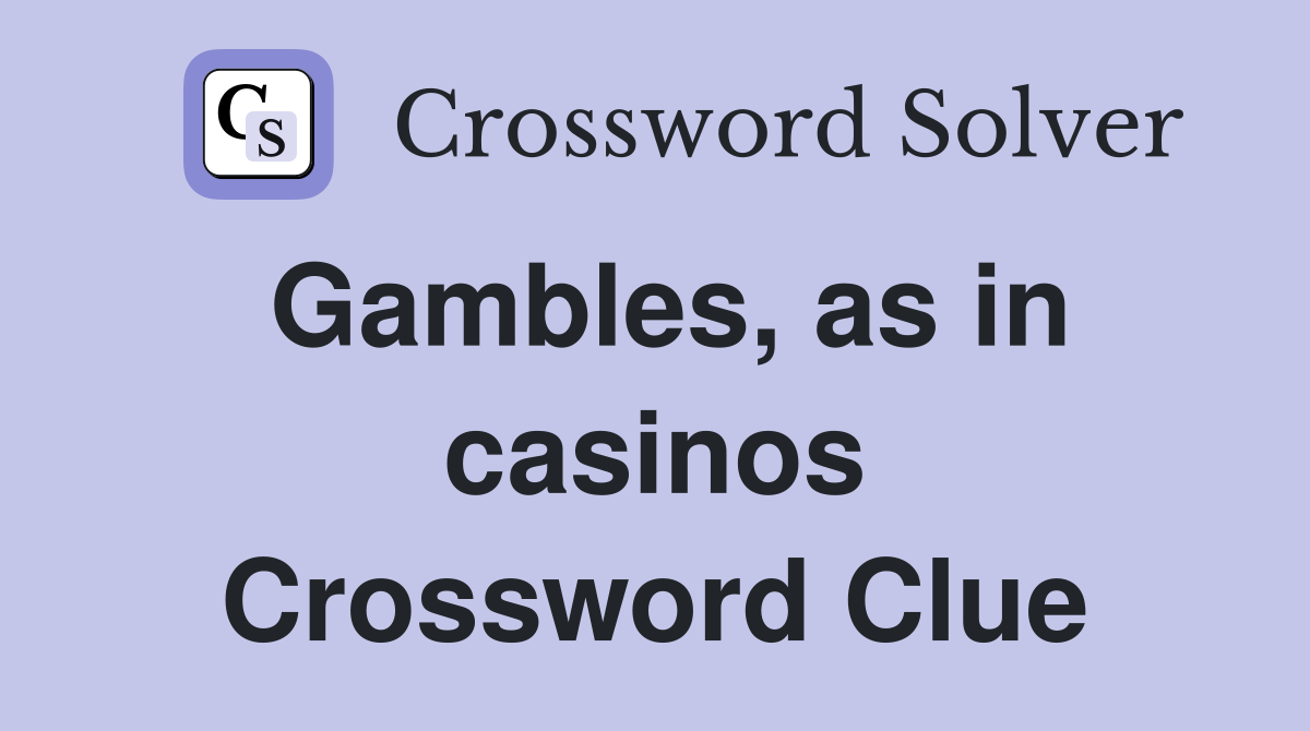 Gambles, as in casinos Crossword Clue