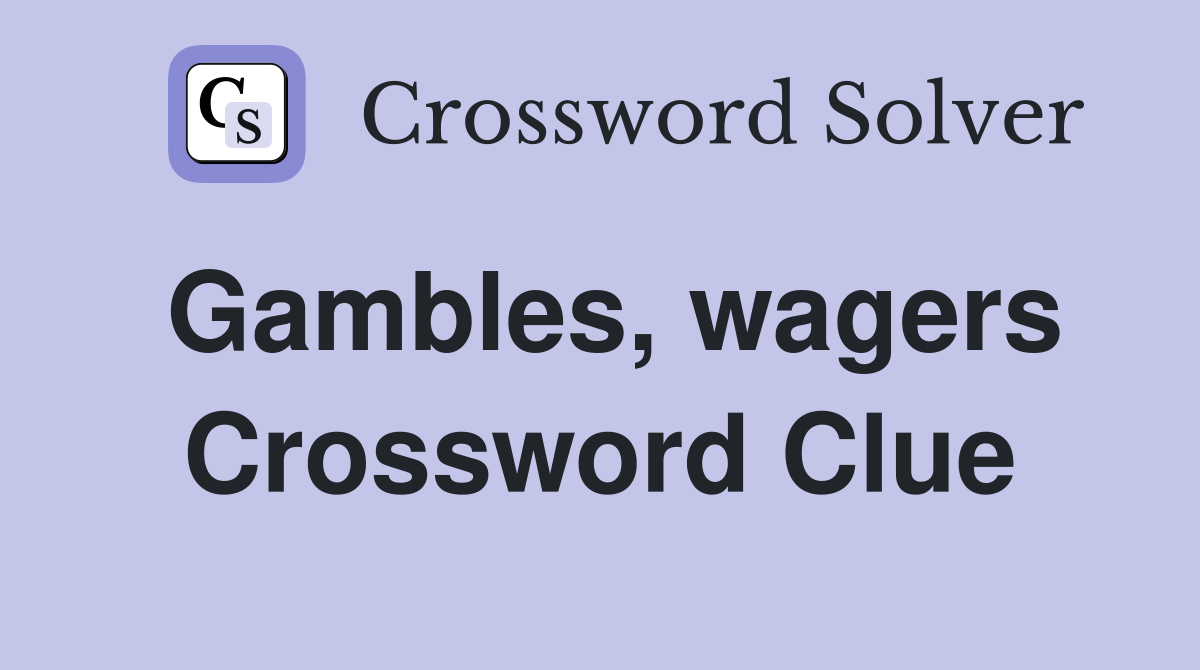 Gambles, wagers Crossword Clue