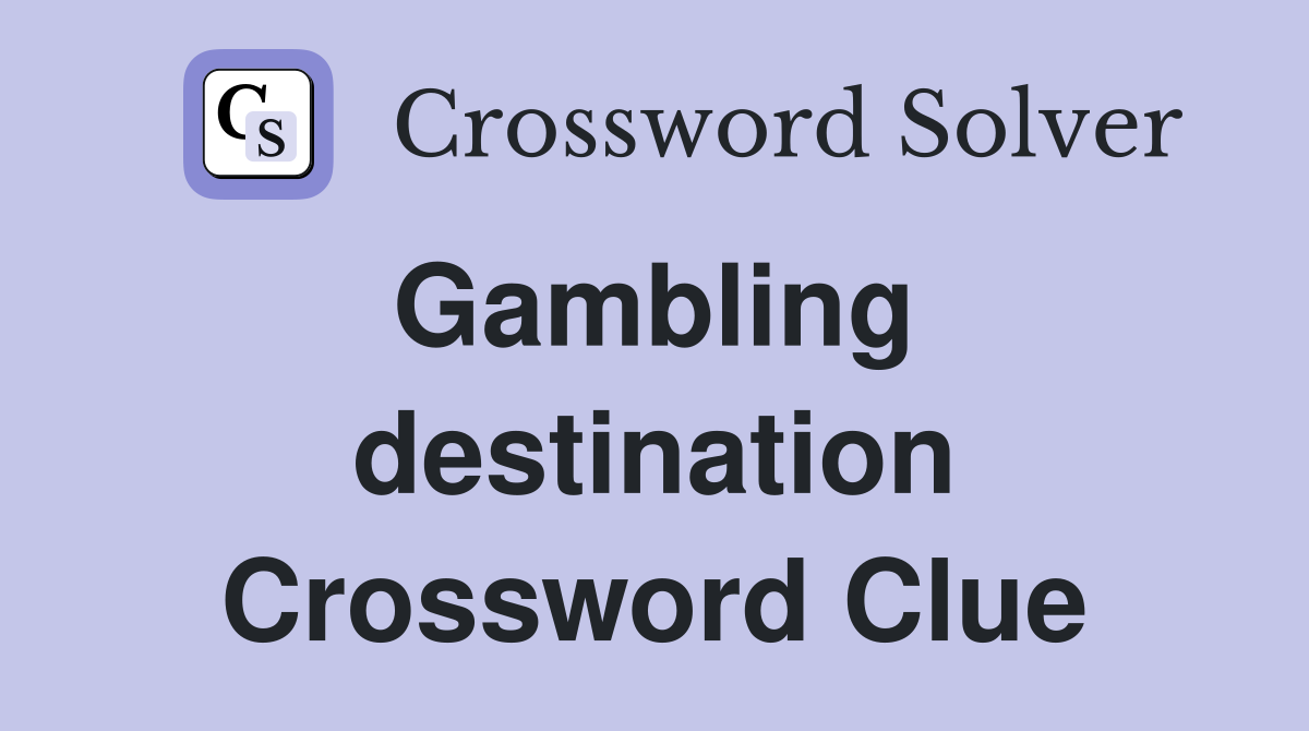 Gambling  destination Crossword Clue