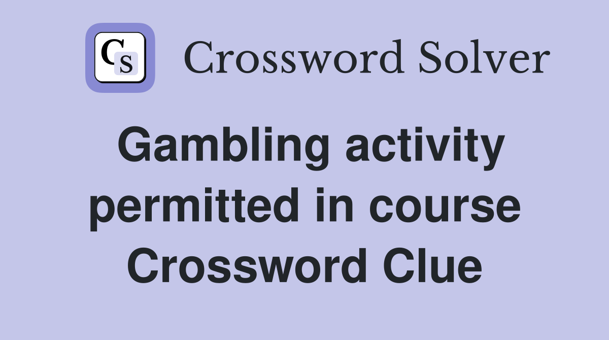 Gambling activity permitted in course Crossword Clue