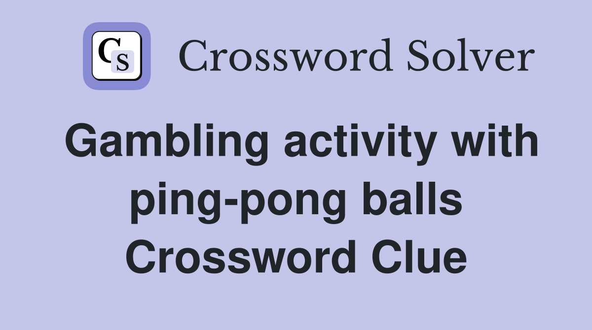 Gambling activity with ping-pong balls Crossword Clue