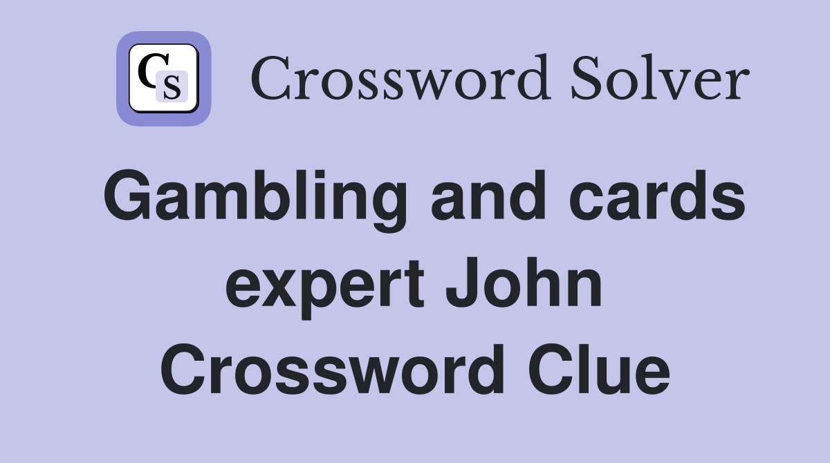 Gambling and cards expert John Crossword Clue