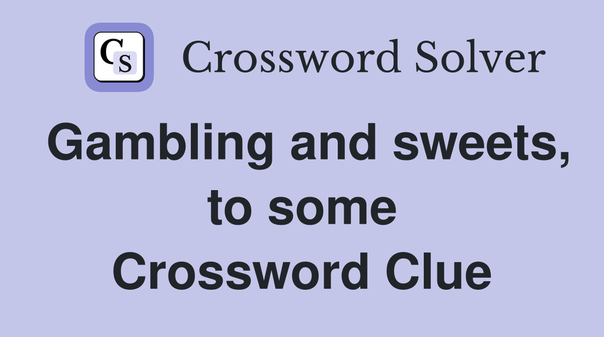 Gambling and sweets, to some Crossword Clue