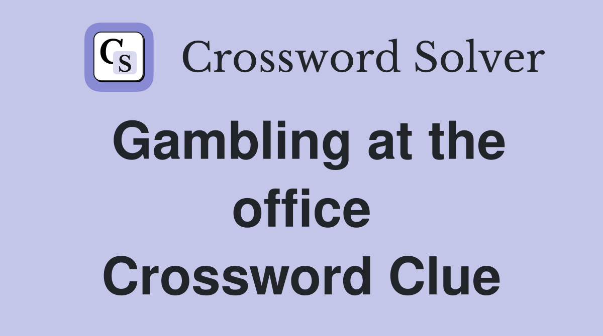 Gambling at the office Crossword Clue