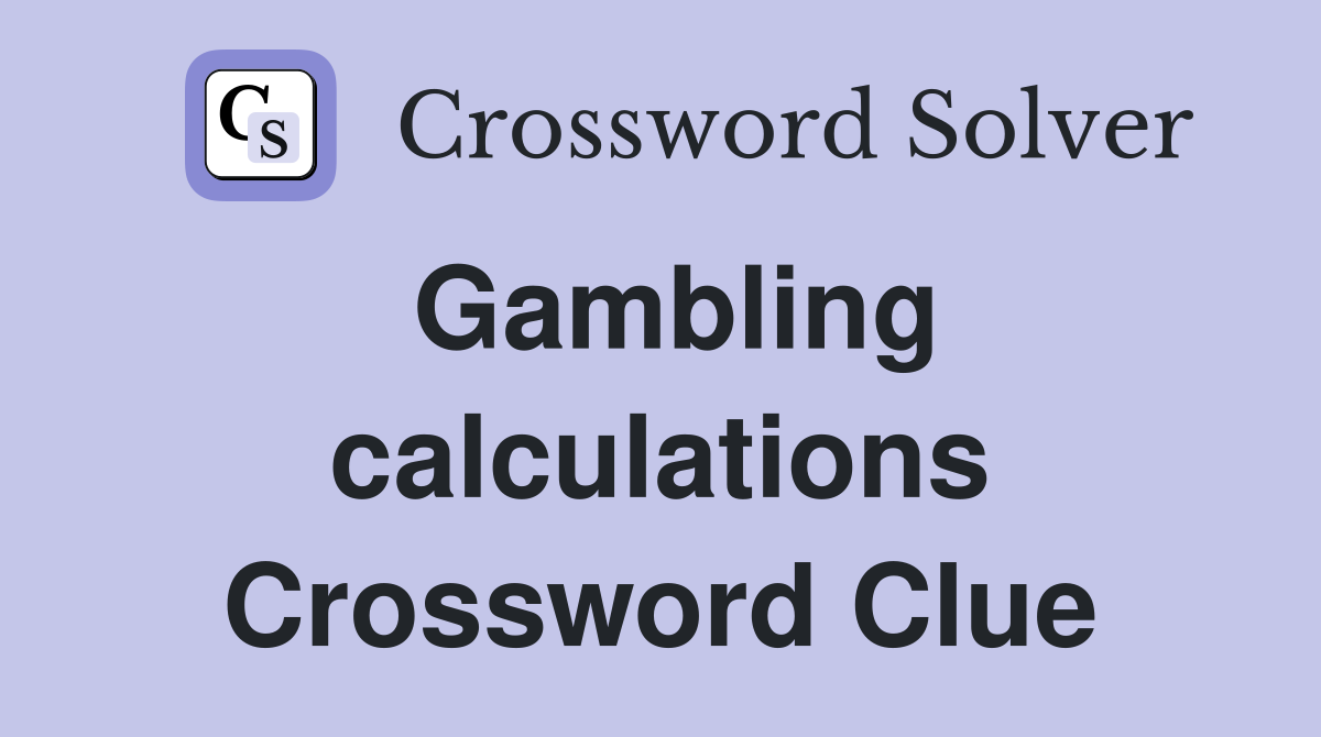Gambling calculations Crossword Clue