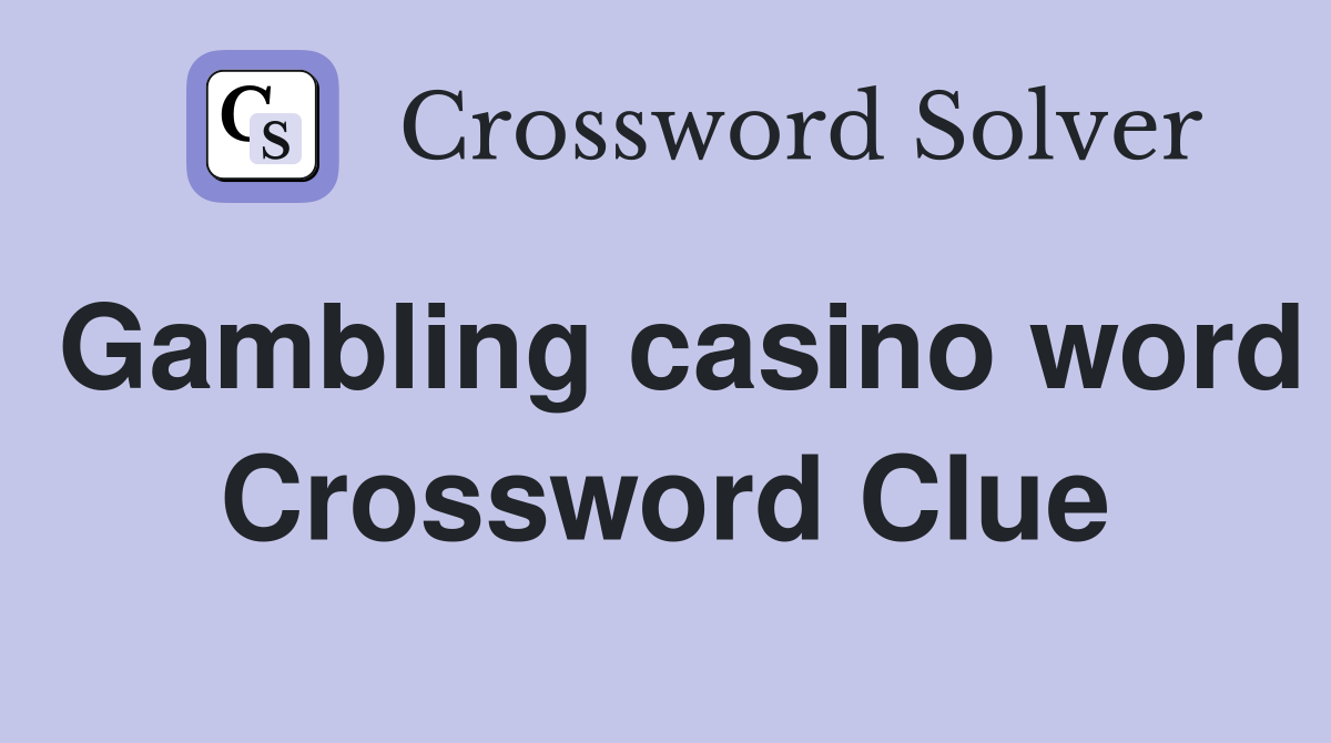 Gambling casino word Crossword Clue