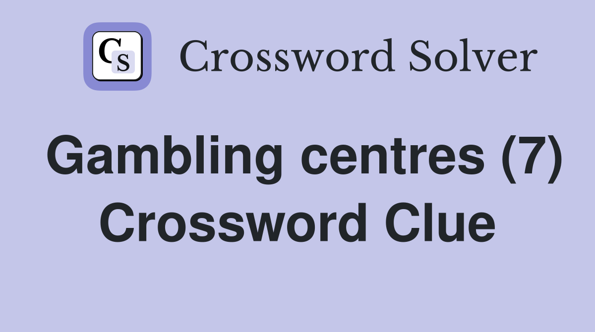 Gambling centres (7) Crossword Clue