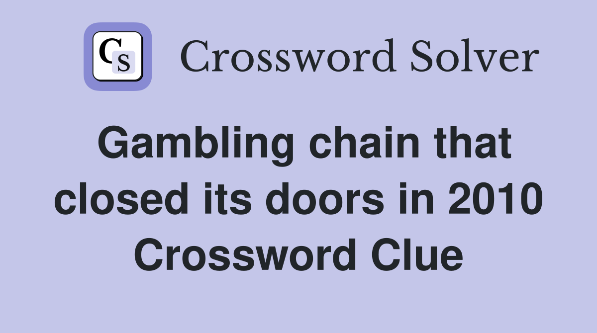 Gambling chain that closed its doors in 2010 Crossword Clue