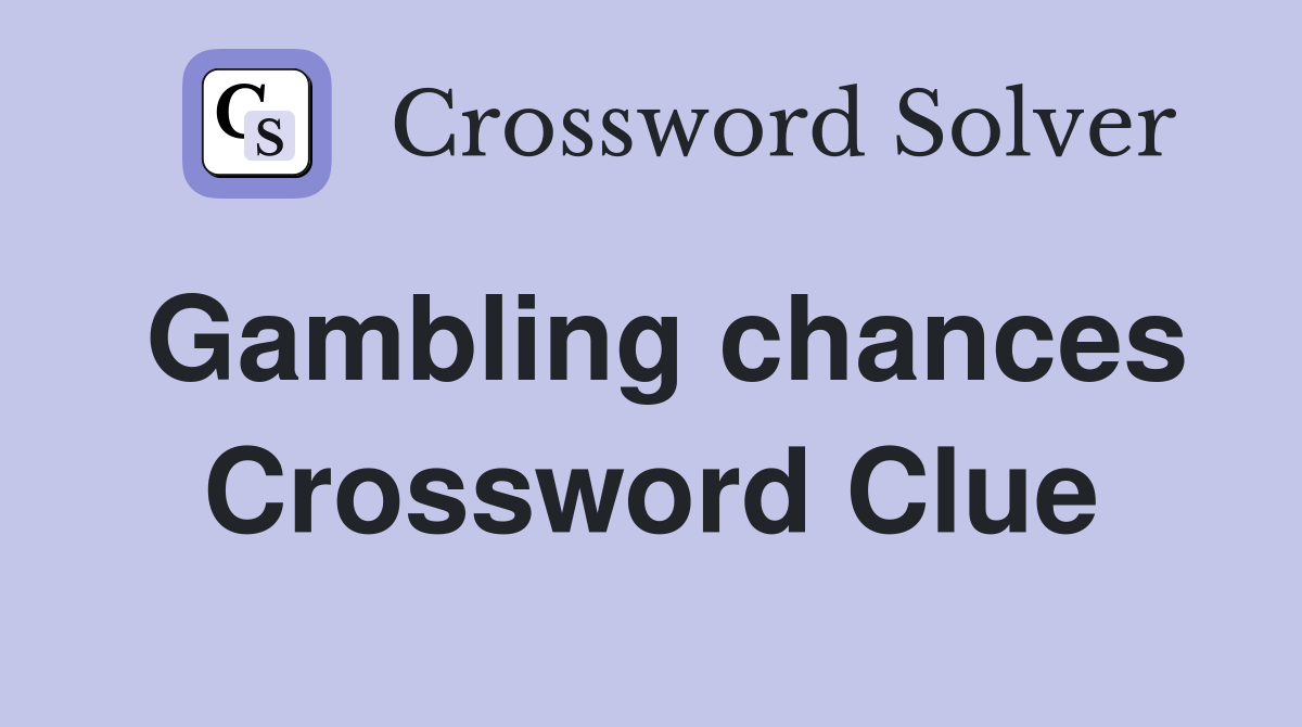 Gambling chances Crossword Clue