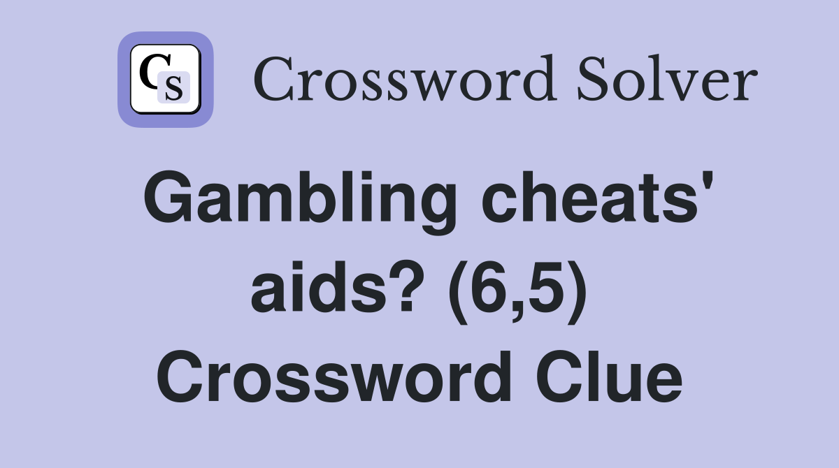 Gambling cheats' aids? (6,5) Crossword Clue