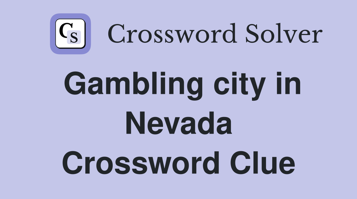 Gambling city in Nevada Crossword Clue