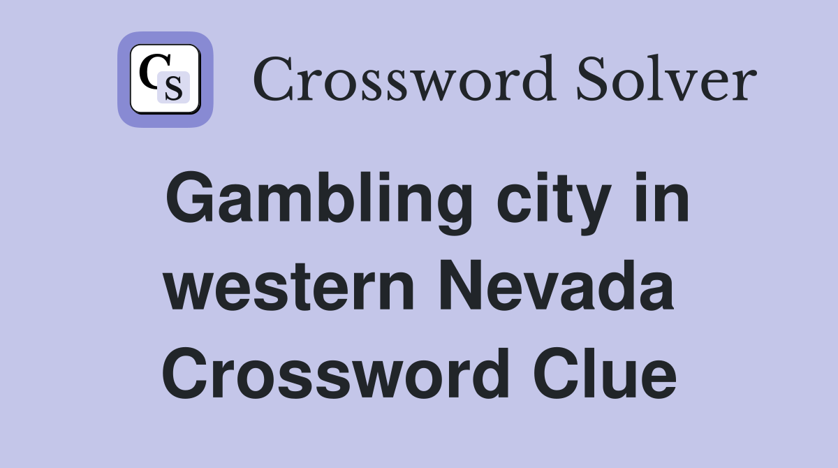 Gambling city in western Nevada Crossword Clue