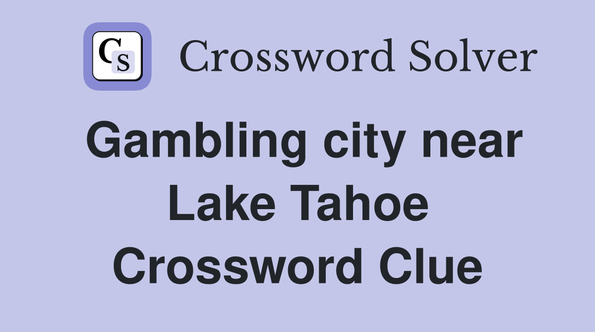 Gambling city near Lake Tahoe Crossword Clue