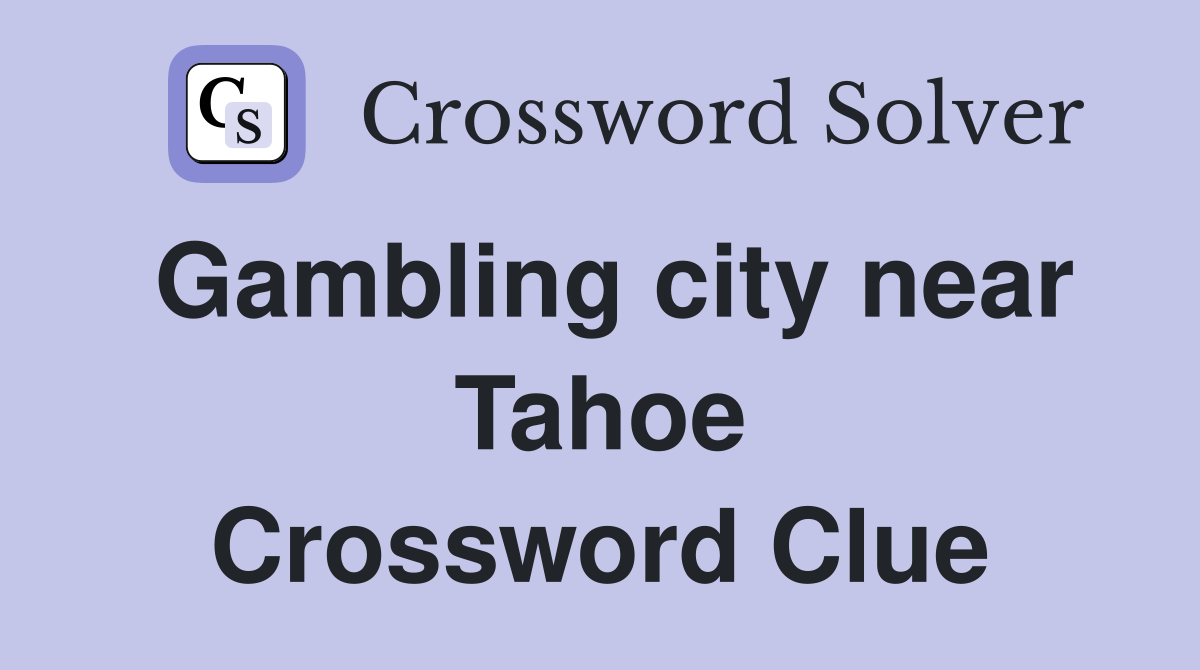 Gambling city near Tahoe Crossword Clue
