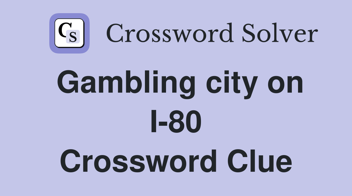 Gambling city on I-80 Crossword Clue