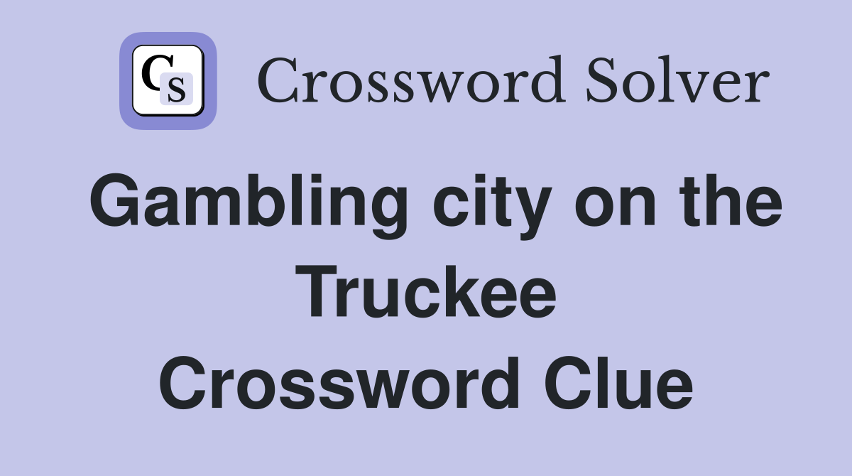 Gambling city on the Truckee Crossword Clue