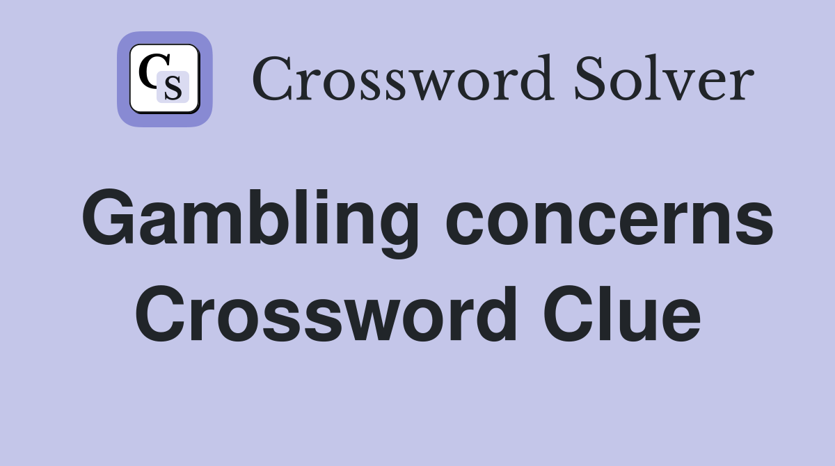 Gambling concerns Crossword Clue