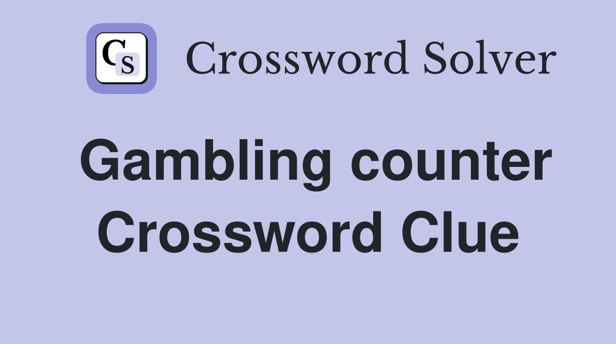 Gambling counter Crossword Clue