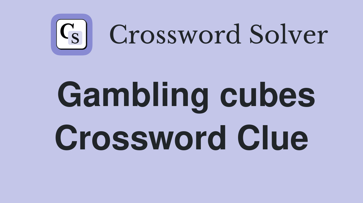 Gambling cubes Crossword Clue