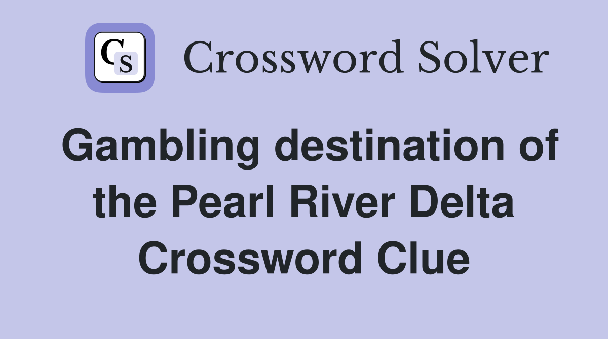 Gambling destination of the Pearl River Delta Crossword Clue