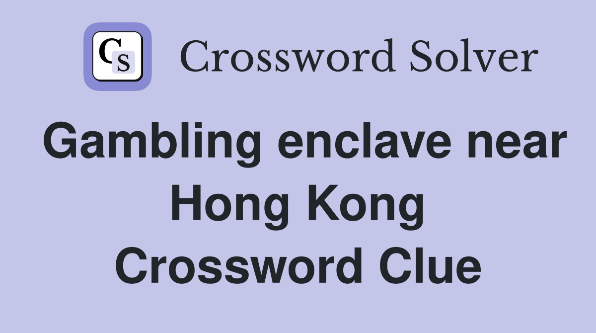 Gambling enclave near Hong Kong Crossword Clue