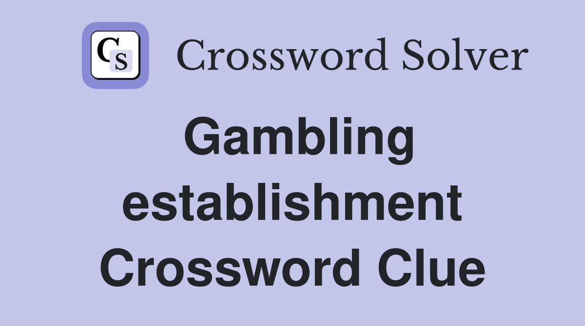 Gambling establishment Crossword Clue
