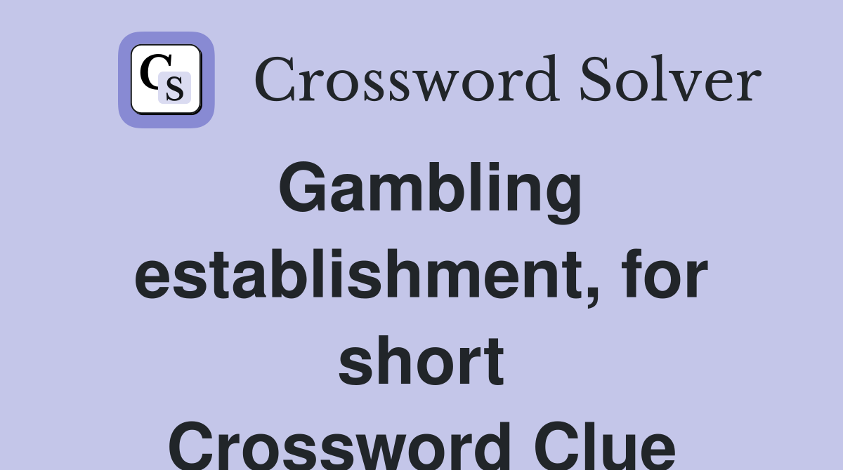 Gambling establishment, for short Crossword Clue