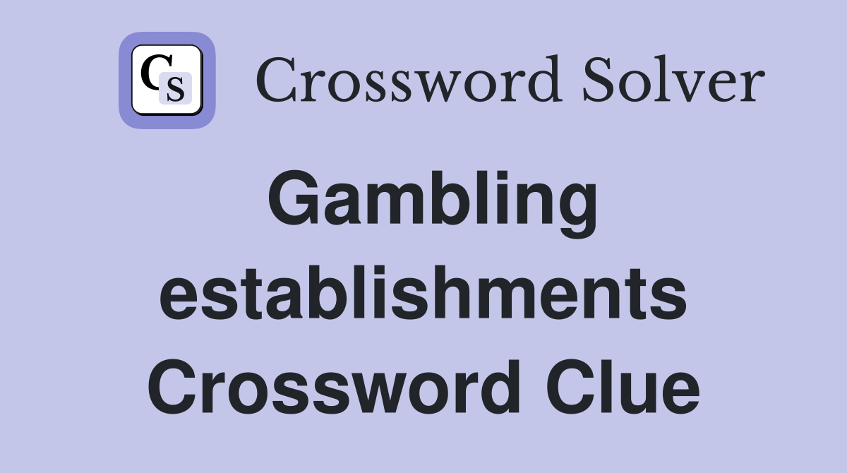 Gambling establishments Crossword Clue