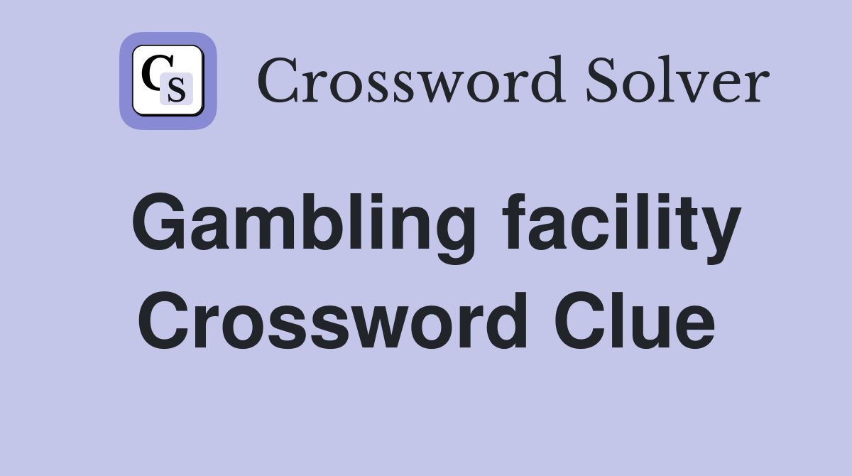 Gambling facility Crossword Clue
