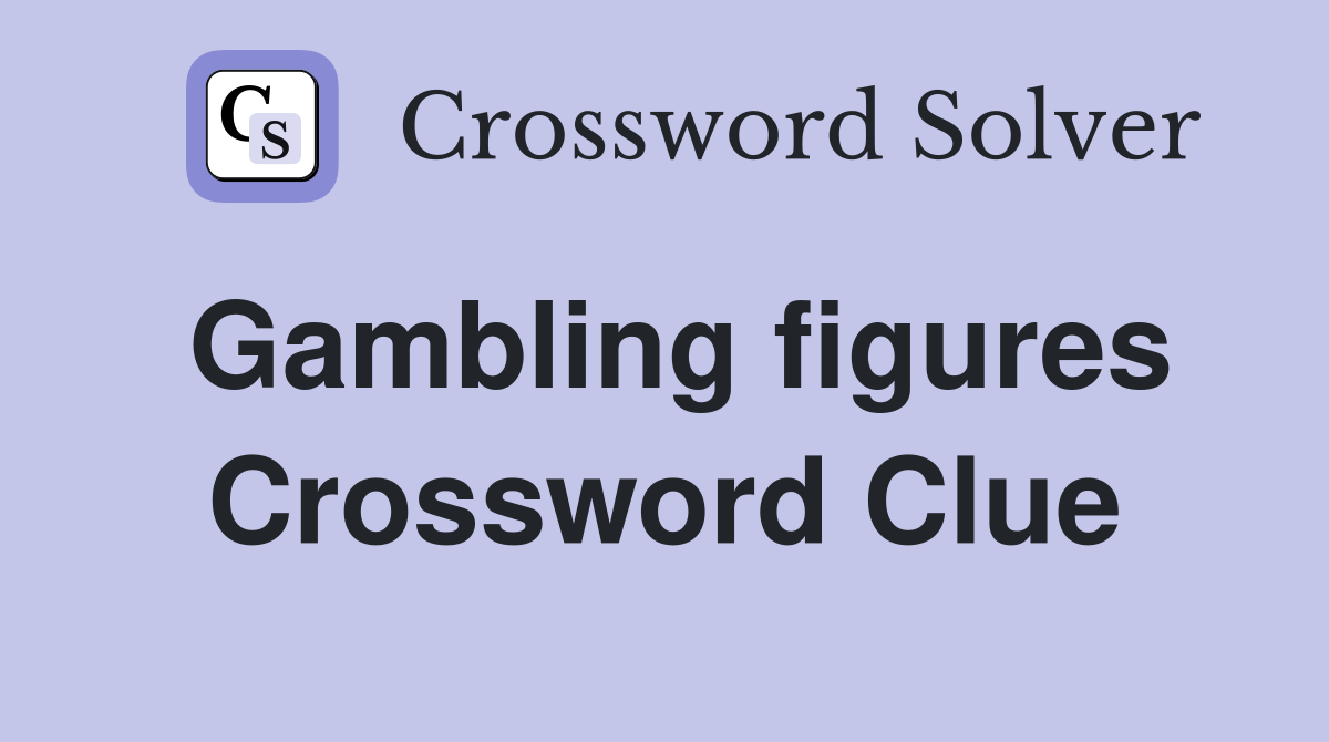 Gambling figures Crossword Clue