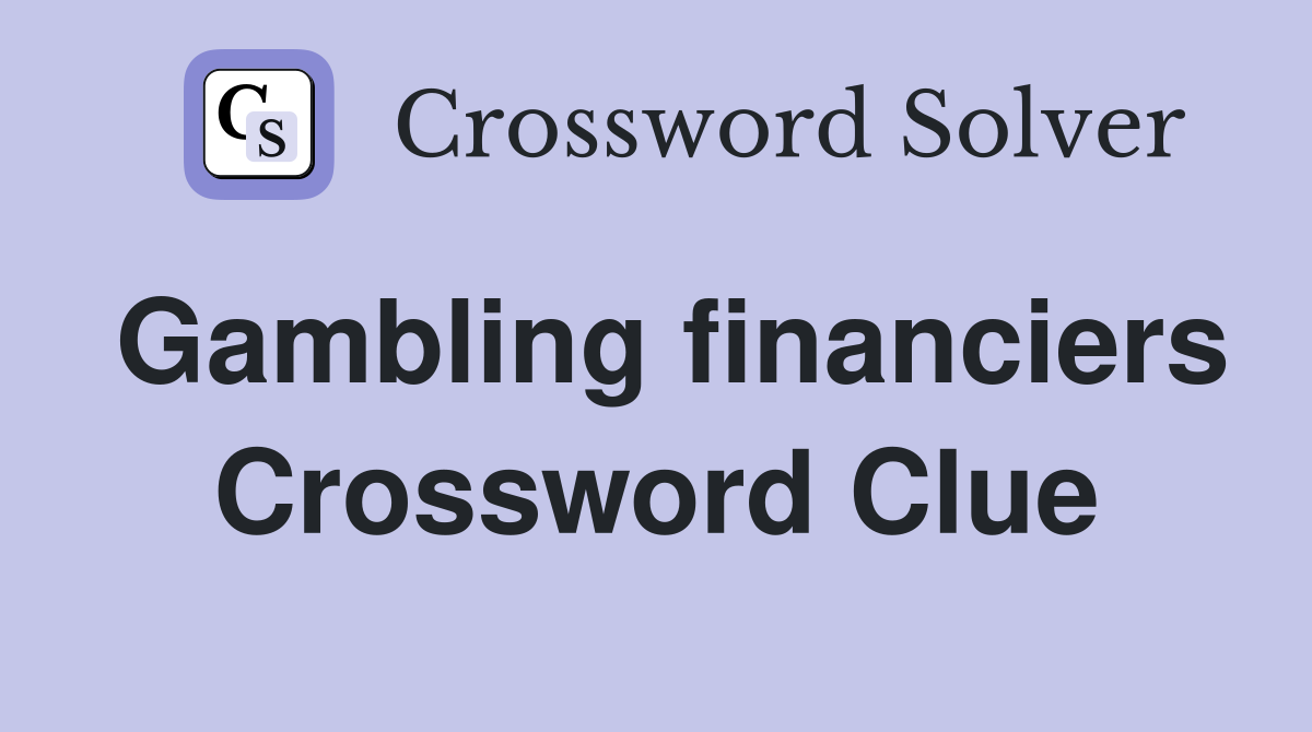 Gambling financiers Crossword Clue