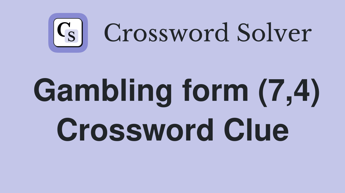 Gambling form (7,4) Crossword Clue
