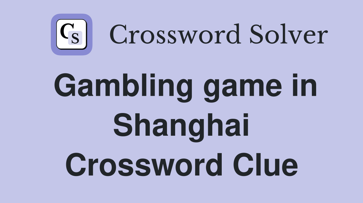 Gambling game in Shanghai Crossword Clue