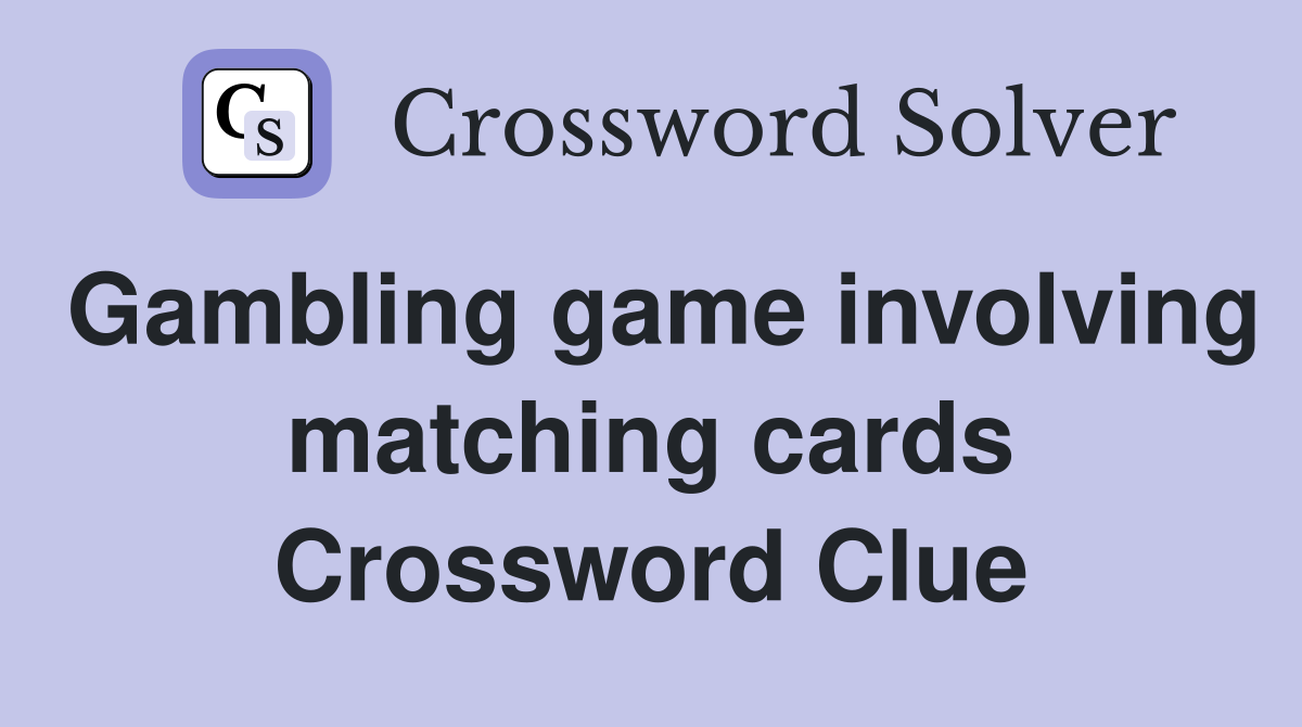 Gambling game involving matching cards Crossword Clue