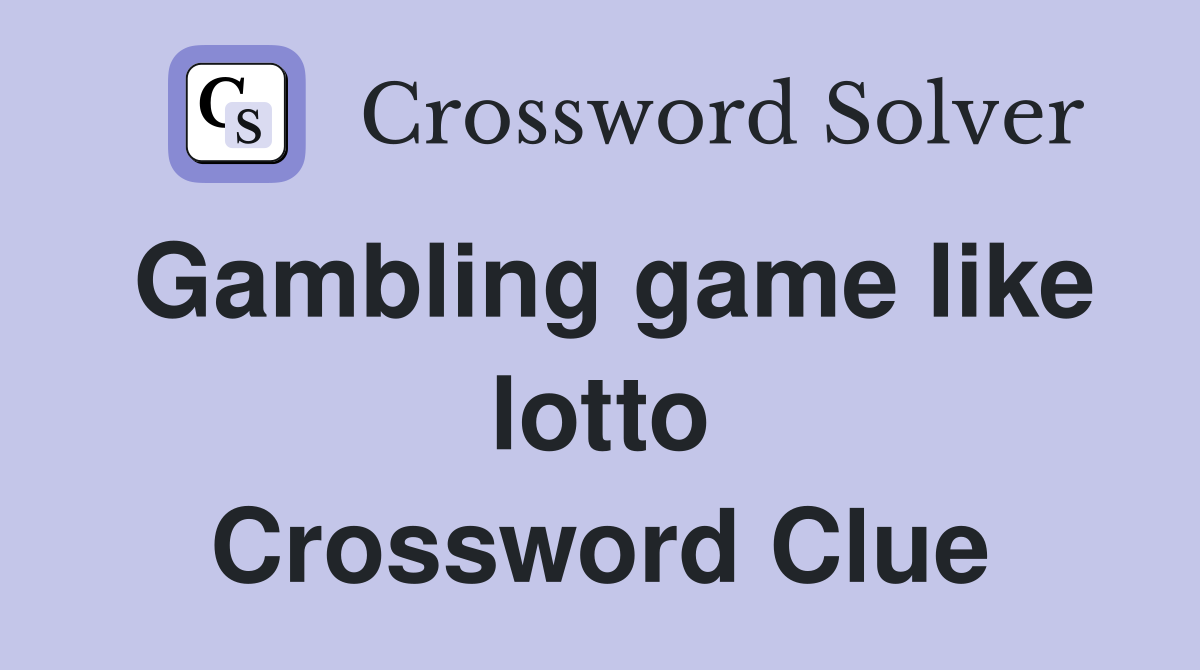 Gambling game like lotto Crossword Clue