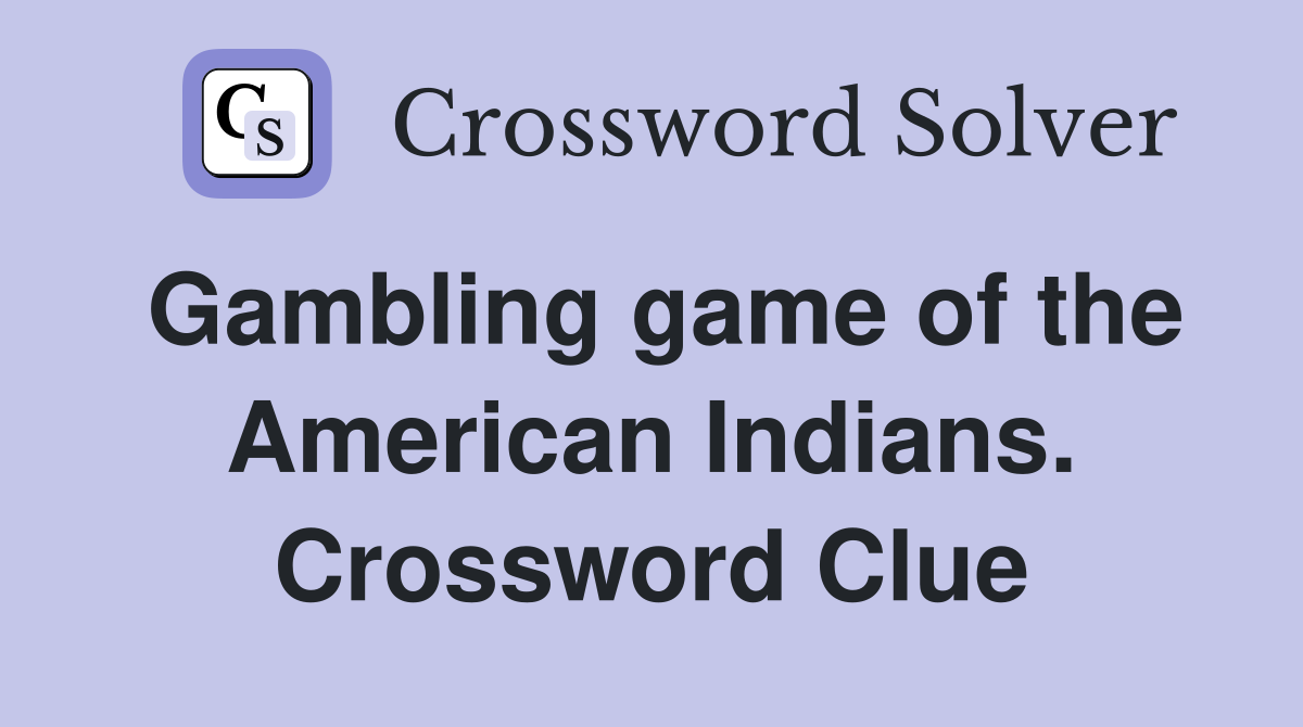 Gambling game of the American Indians. Crossword Clue