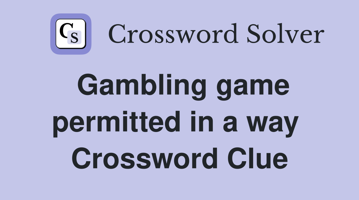 Gambling game permitted in a way  Crossword Clue
