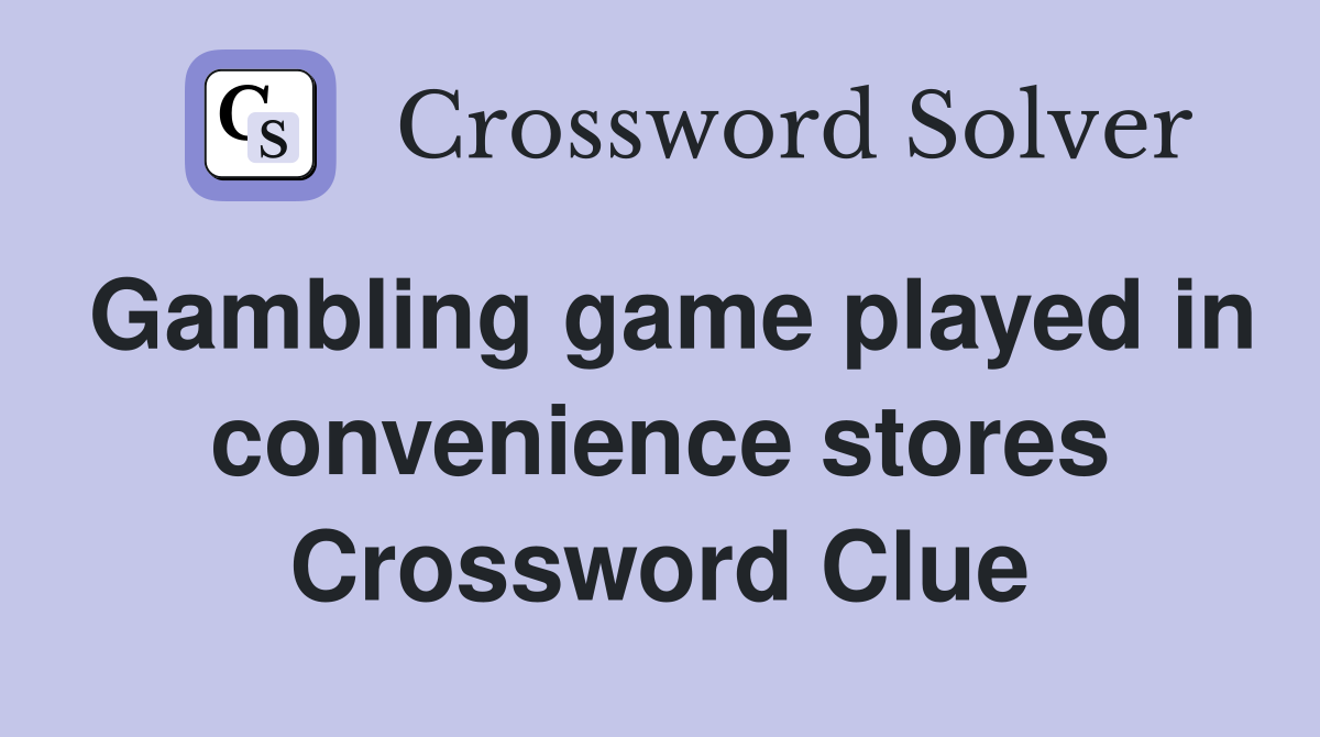 Gambling game played in convenience stores Crossword Clue