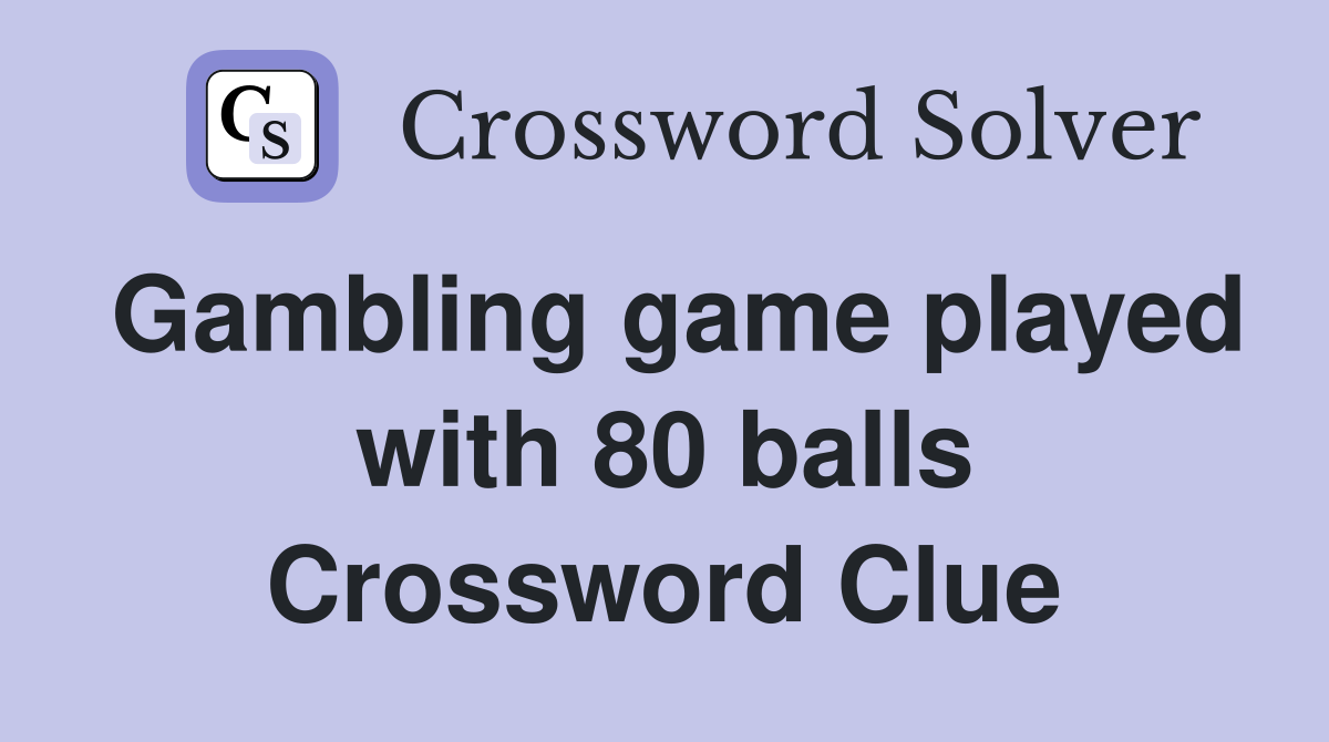 Gambling game played with 80 balls Crossword Clue