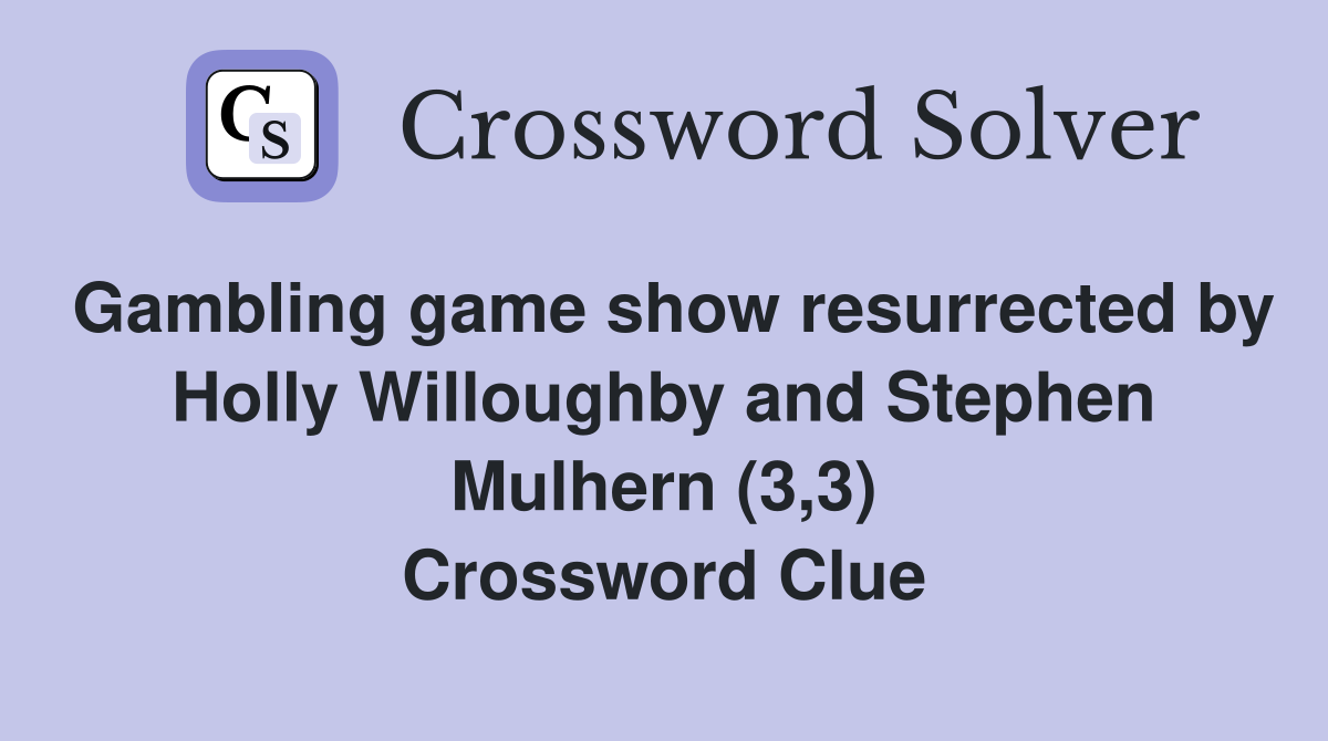 Gambling game show resurrected by Holly Willoughby and Stephen Mulhern (3,3) Crossword Clue